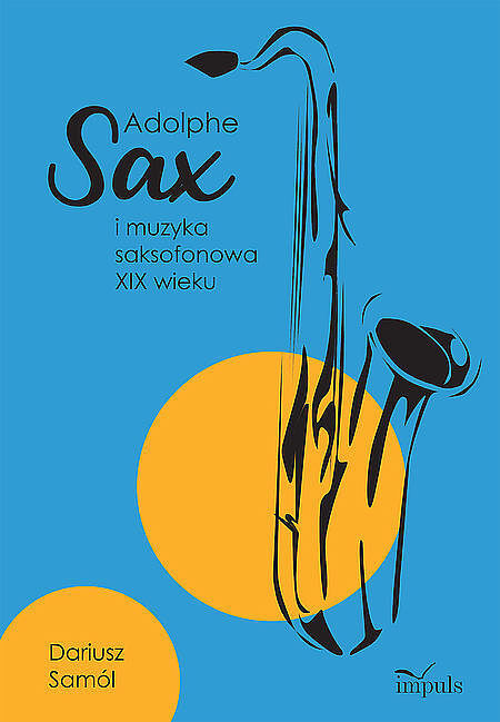 Adolphe SAX i muzyka saksofonowa XIX wieku