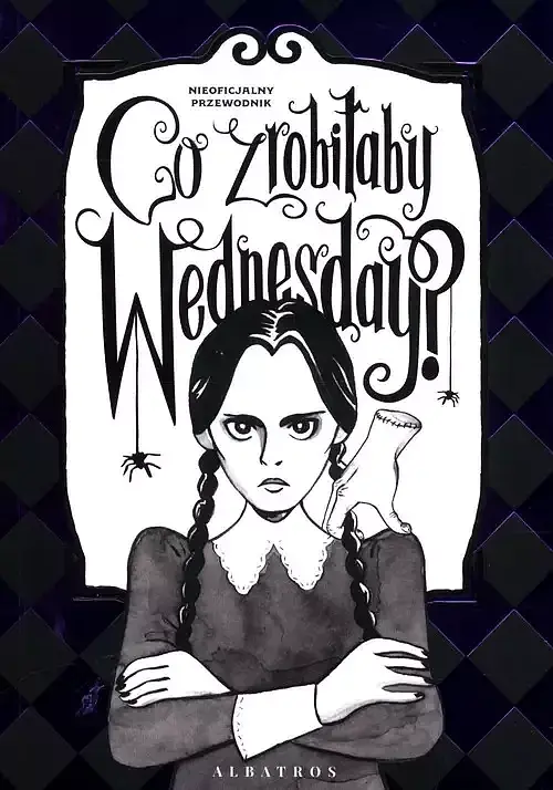 Co zrobiłaby Wednesday? Witaj w erze nikczemności #villainera. Nieoficjalny przewodnik