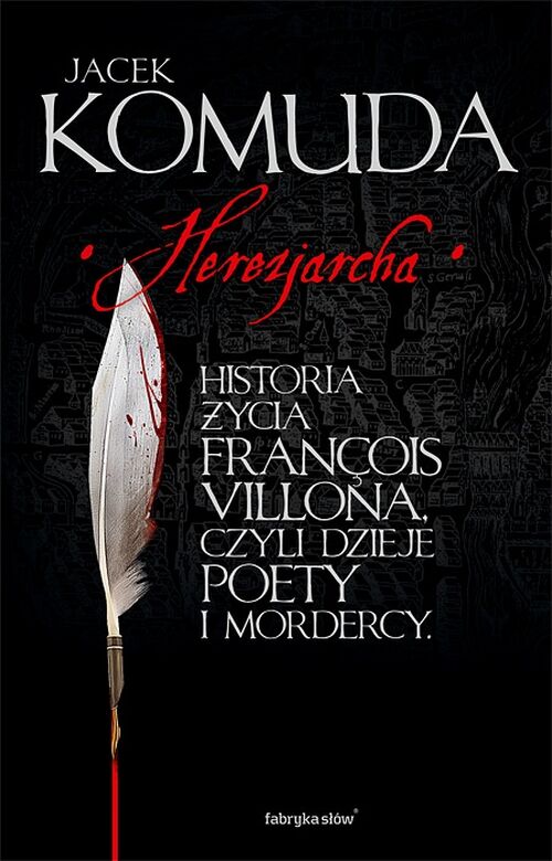 Herezjarcha. Historia życia Francois Villona, czyli dzieje poety i mordercy #2