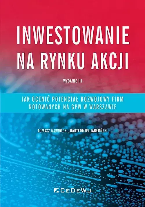 Inwestowanie na rynku akcji. Jak ocenić potencjał rozwojowy spółek notowanych na GPW w Warszawie (wy