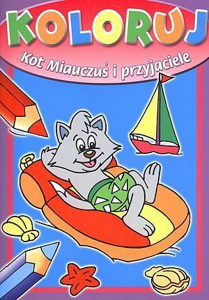 Koloruj. Kot Miauczuś i przyjaciele