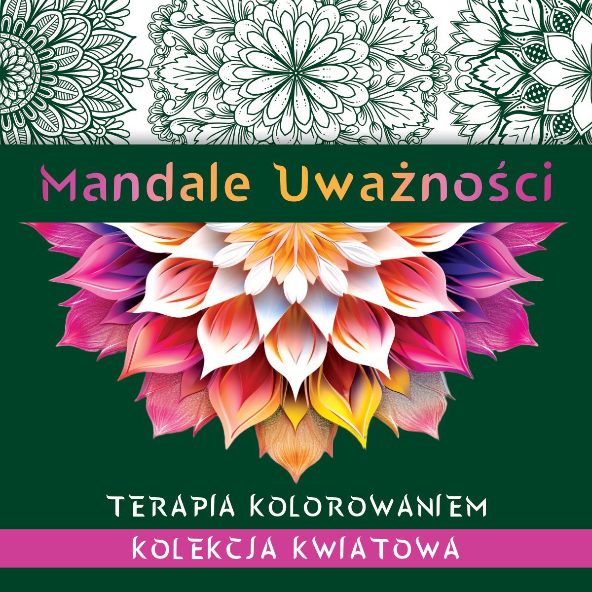 Mandale uważności. Kolekcja kwiatowa. Terapia kolorowaniem