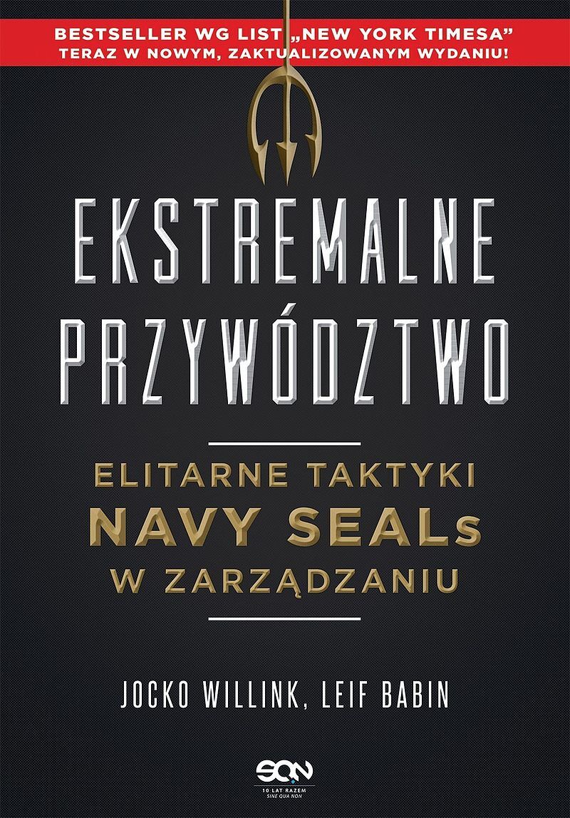 Ekstremalne przywództwo. Elitarne taktyki Navy SEALs w zarządzaniu. Wydanie III