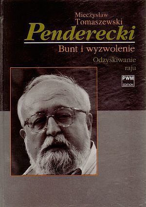 Penderecki. Bunt i wyzwolenie. Tom II. Odzyskiwanie raju