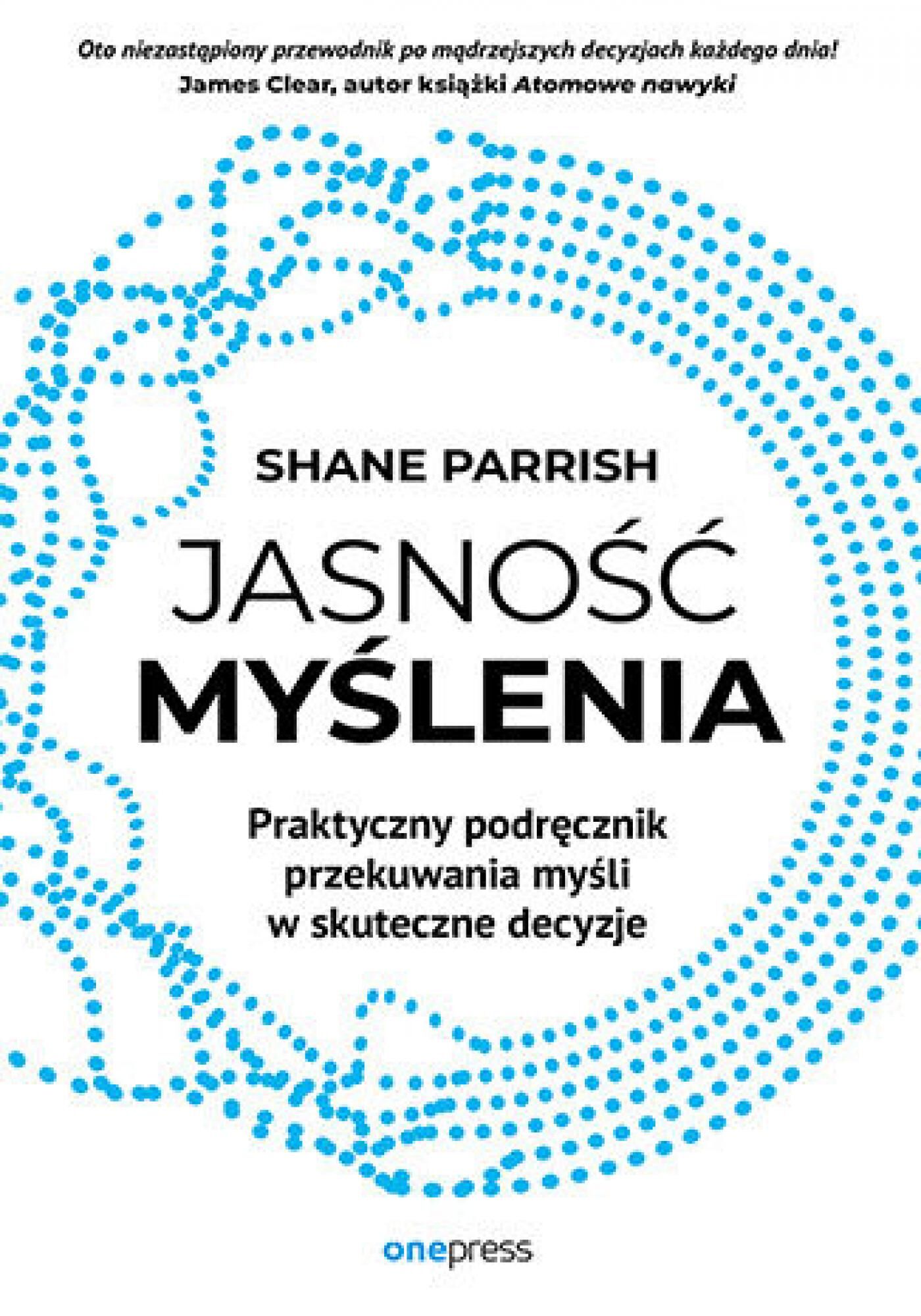 Jasność myślenia. Praktyczny podręcznik przekuwania myśli w skuteczne decyzje (e-book)