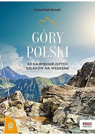 Góry polski. 60 najpiękniejszych szlaków na weekend. Mountainbook wyd. 2