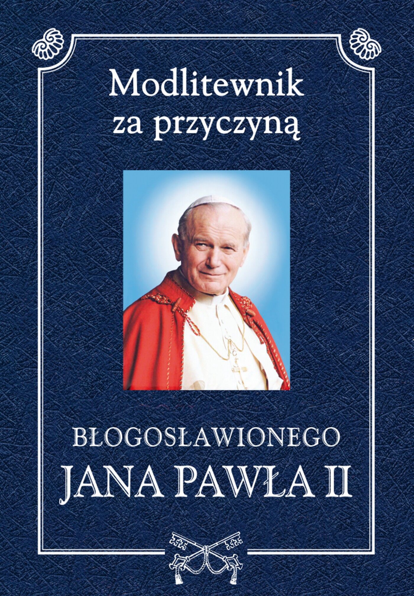 Modlitewnik za przyczyną błogosławionego Jana Pawła II (e-book)