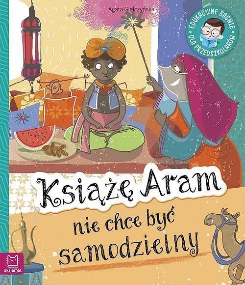 Książę Aram nie chce być samodzielny. Edukacyjne baśnie dla przedszkolaków