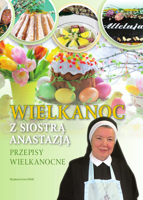 Wielkanoc z Siostrą Anastazją. Przepisy wielkanocne