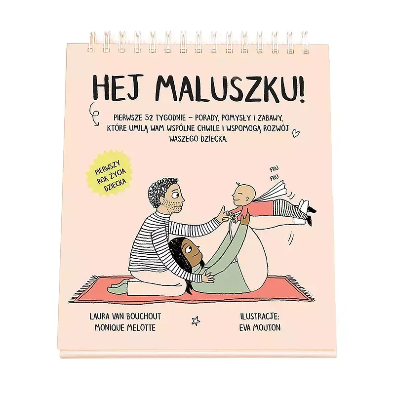 Hej maluszku! pierwsze 52 tygodnie - porady, pomysły i zabawy, które umilą wam wspólne chwile i wspomogą rozwój waszego dziecka