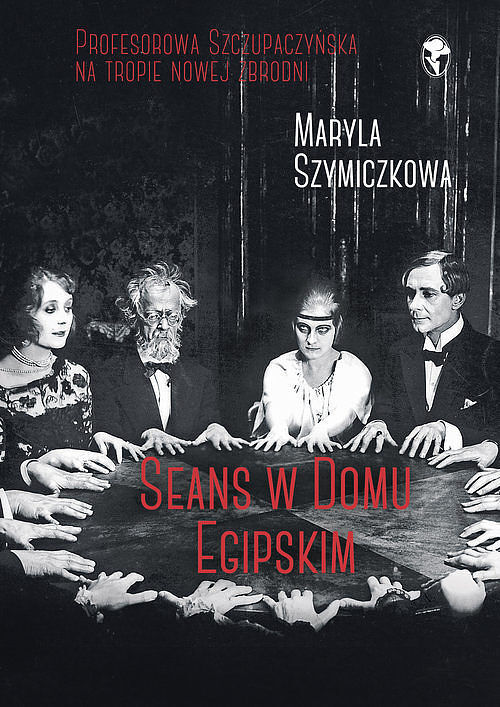 Seans w Domu Egipskim. Śledztwa profesorowej Szczupaczyńskiej.