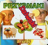 Przysmaki - Dziwaki. Desery