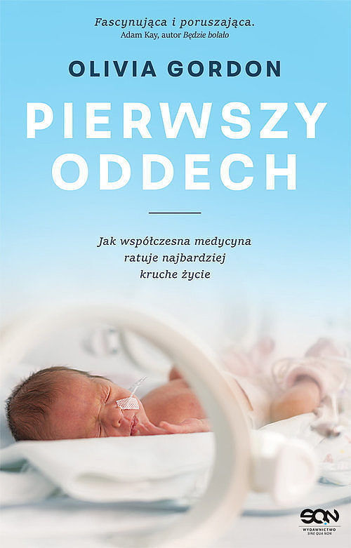 Pierwszy oddech Jak współczesna medycyna ratuje najbardziej kruche życie