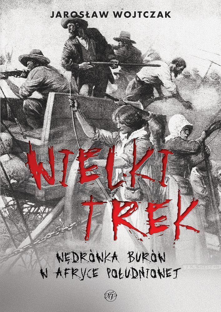 Wielki trek. Wędrówka burów w afryce południowej
