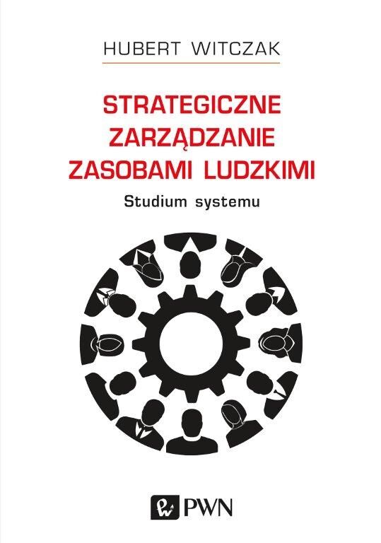 Strategiczne zarządzanie zasobami ludzkimi. Studium systemu