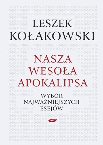 Nasza wesoła apokalipsa. Wybór najważniejszych esejów.