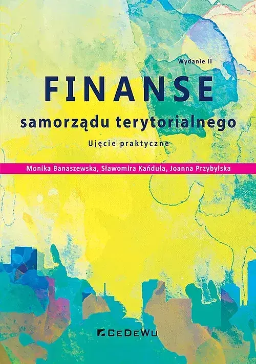 Finanse samorządu terytorialnego. Ujęcie praktyczne