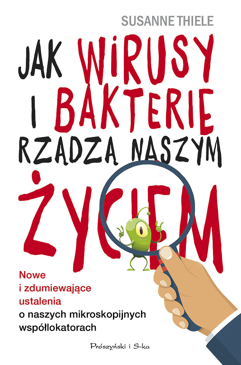 Jak wirusy i bakterie rządzą naszym życiem. Nowe i zdumiewające ustalenia o naszych mikroskopijnych współlokatorach