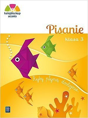 Kalejdoskop ucznia. Pisanie. Zeszyt ćwiczeń klasa 3 Szkoła Podstawowa
