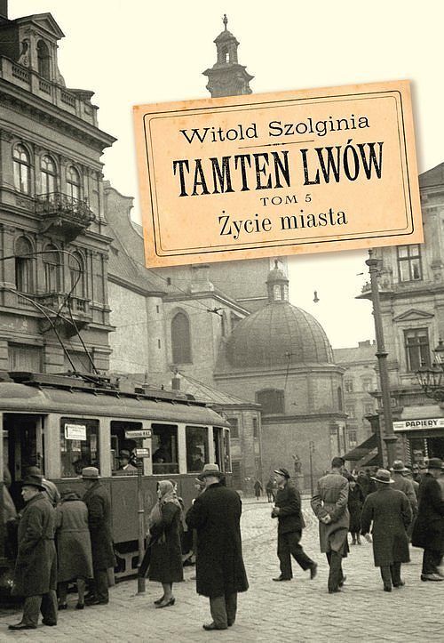 Tamten Lwów. Tom 5. Życie miasta