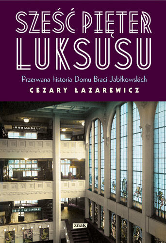 Sześć pięter luksusu. Przerwana historia Domu Braci Jabłkowskich