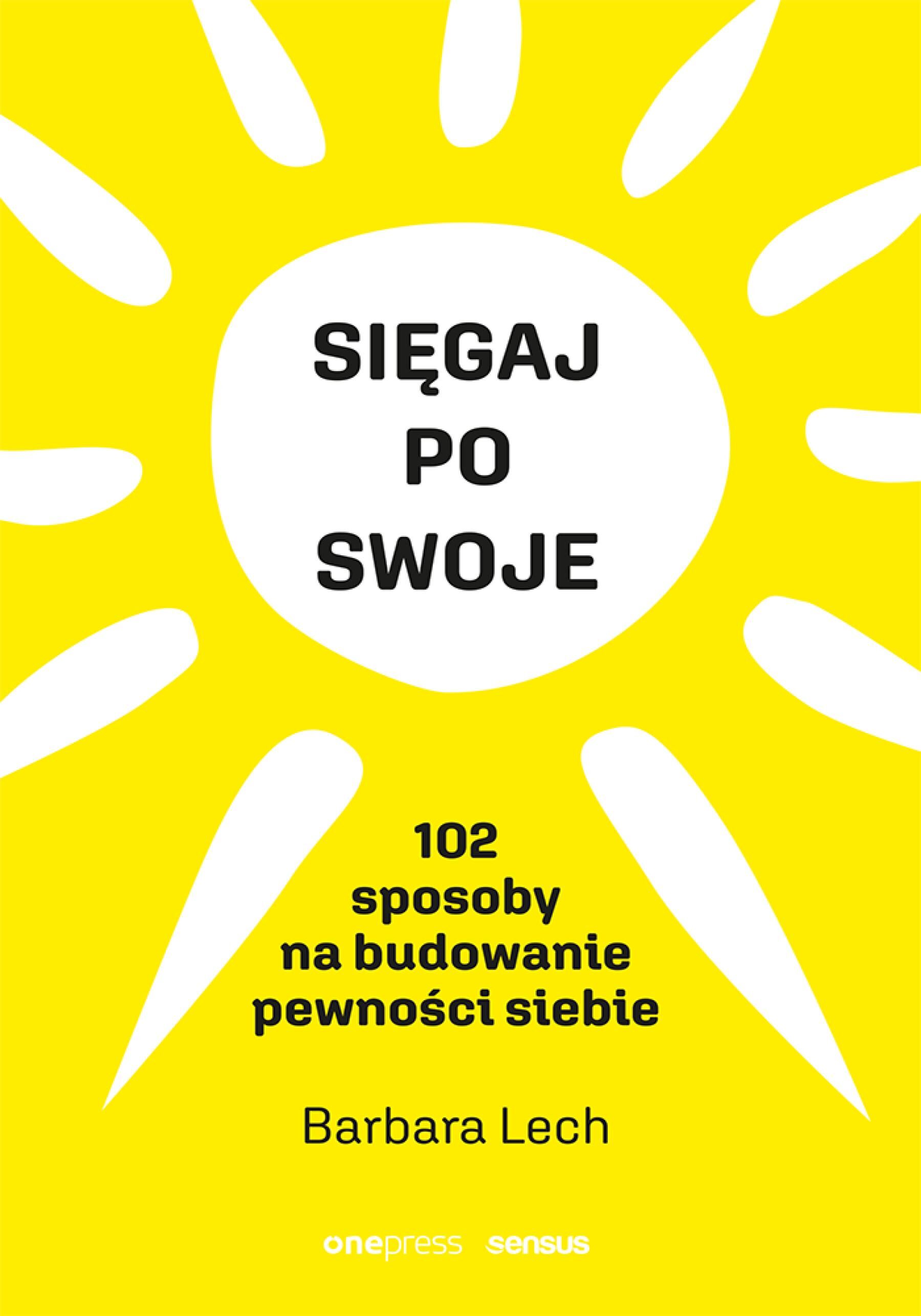 Sięgaj po swoje. 102 sposoby na budowanie pewności siebie (e-book)