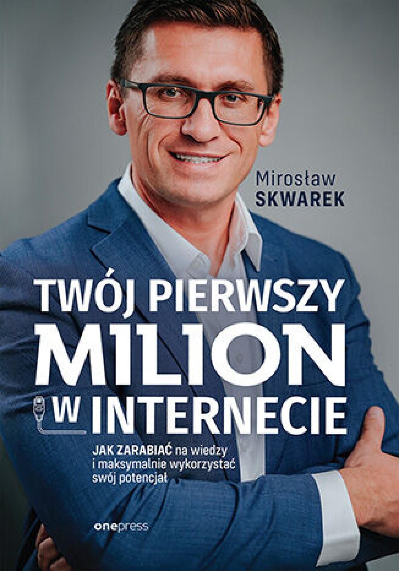 Twój pierwszy milion w internecie. Jak zarabiać na wiedzy i maksymalnie wykorzystać swój potencjał (e-book)