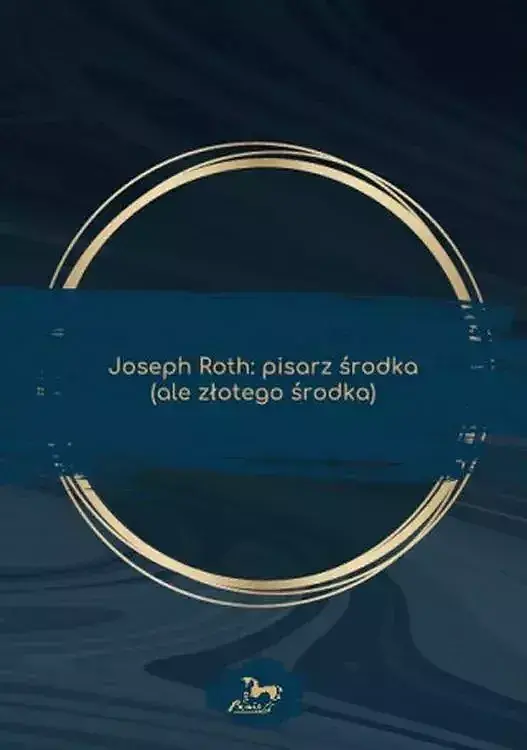 Joseph roth. Pisarz środka (ale złotego środka)