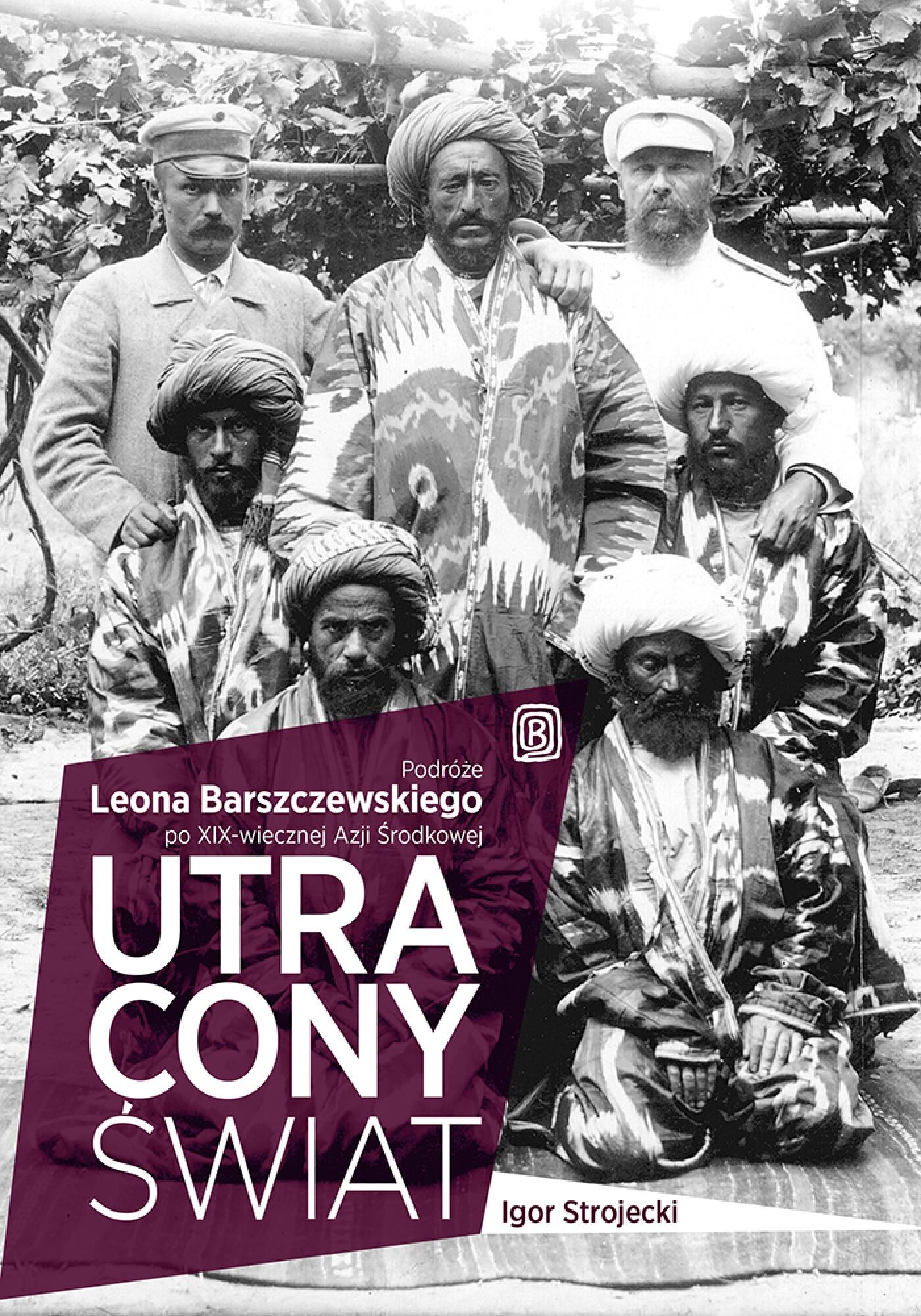 Utracony świat. Podróże Leona Barszczewskiego po XIX-wiecznej Azji Środkowej (e-book)
