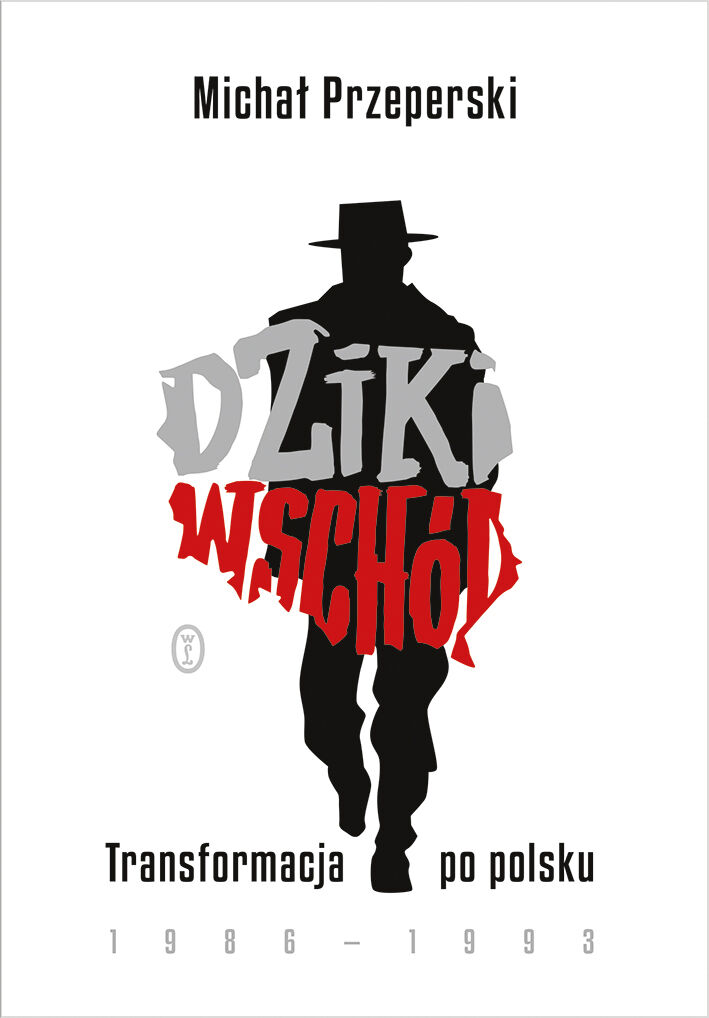 Dziki Wschód. Transformacja po polsku 1986-1993 (e-book)