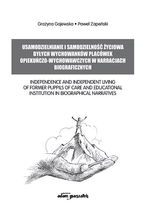 Usamodzielnianie i samodzielność życiowa byłych wychowanków placówek opiekuńczo-wychowawczych w
