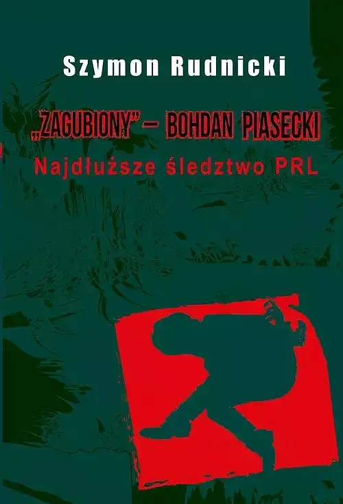 Zagubiony ‒ Bohdan Piasecki Najdłuższe śledztwo PRL