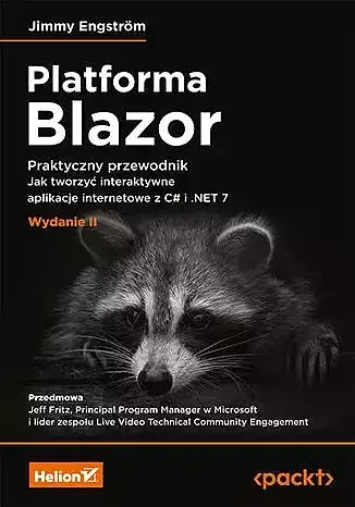 Platforma blazor. Praktyczny przewodnik. Jak tworzyć interaktywne aplikacje internetowe z c# i. Net 7 wyd. 2
