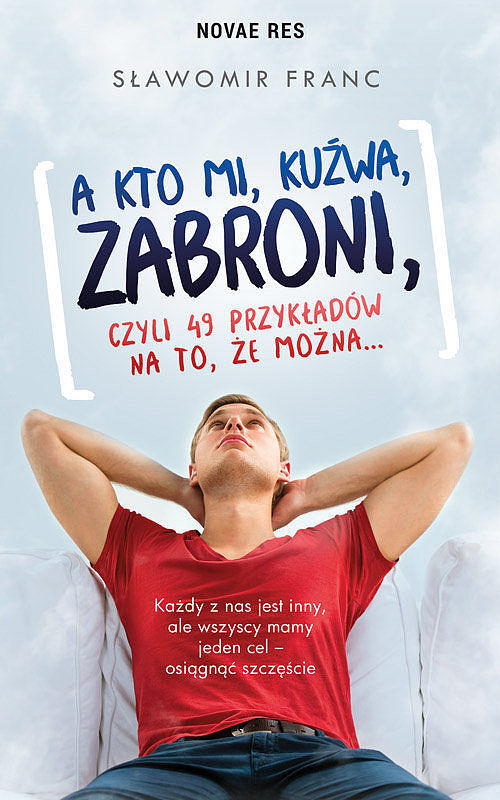 A kto mi kuźwa zabroni czyli 49 przykładów na to że można...
