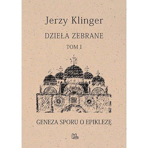 Dzieła zebrane. Tom 1 Geneza sporu o epiklezę