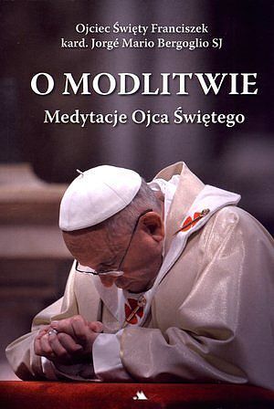 O modlitwie. Medytacje Ojca Św.