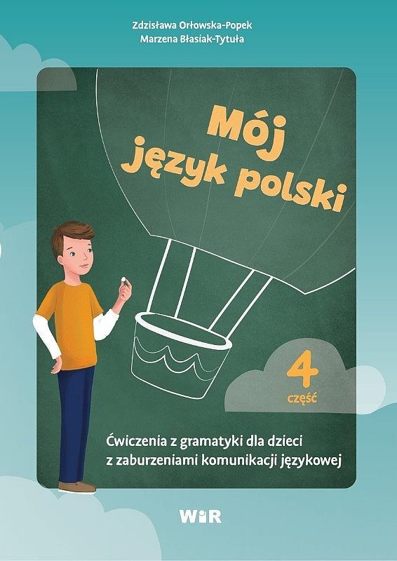 Mój język polski ćwiczenia z gramatyki dla dzieci z zaburzeniami komunikacji językowej część 4