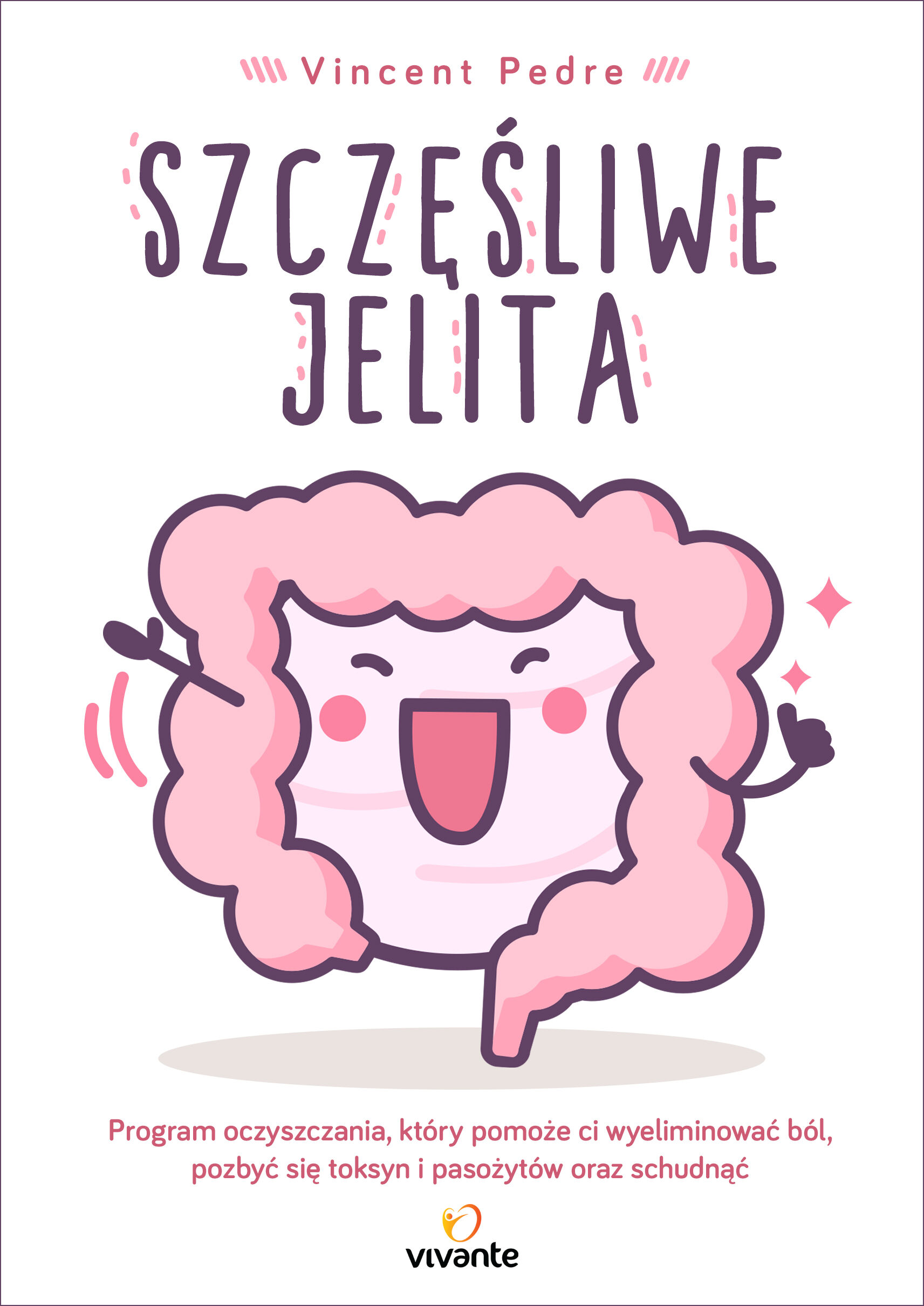 Szczęśliwe jelita program oczyszczania który pomoże ci wyeliminować ból pozbyć się toksyn