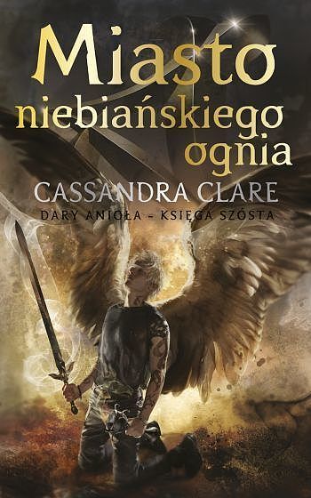 Miasto Niebiańskiego Ognia. Cykl Dary Anioła. Tom 6