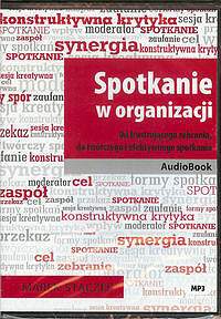 Spotkanie w organizacji. Od frustrującego zebrania, do twórczego i efektywnego spotkania. Książka audio CD MP3