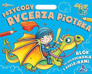 Przygody Rycerza Piotrka. Blok do kolorowania z naklejkami