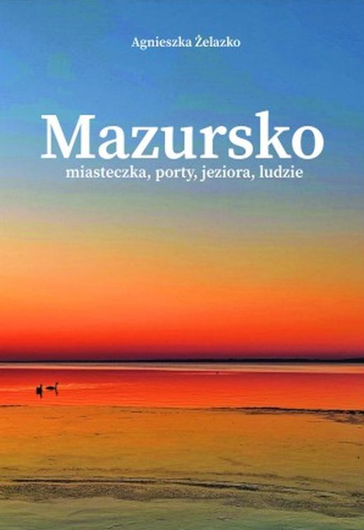 Mazursko Miasteczka, porty, jeziora, ludzie. Część 2