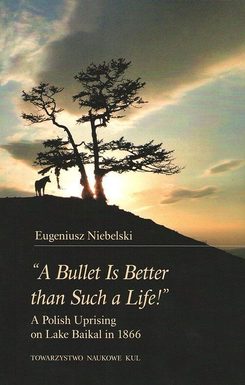 „A Bullet Is Better than Such a Life!” A Polish Uprising on Lake Baikal in 1866