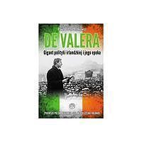 Eamon de Valera Gigant polityki irlandzkiej i jego epoka