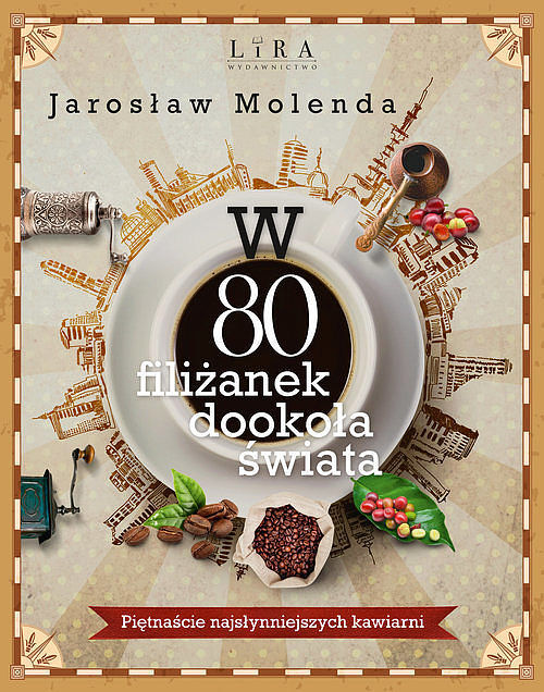 W 80 filiżanek dookoła świata Piętnaście najsłynniejszych kawiarni
