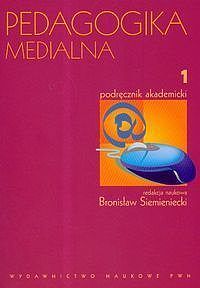 Pedagogika medialna Podręcznik akademicki. Tom 1