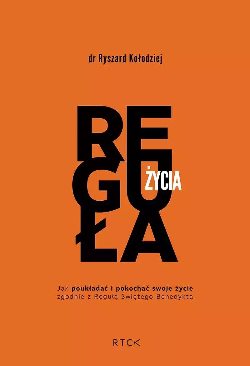 Reguła życia. Jak poukładać i pokochać swoje życie zgodnie z regułą
