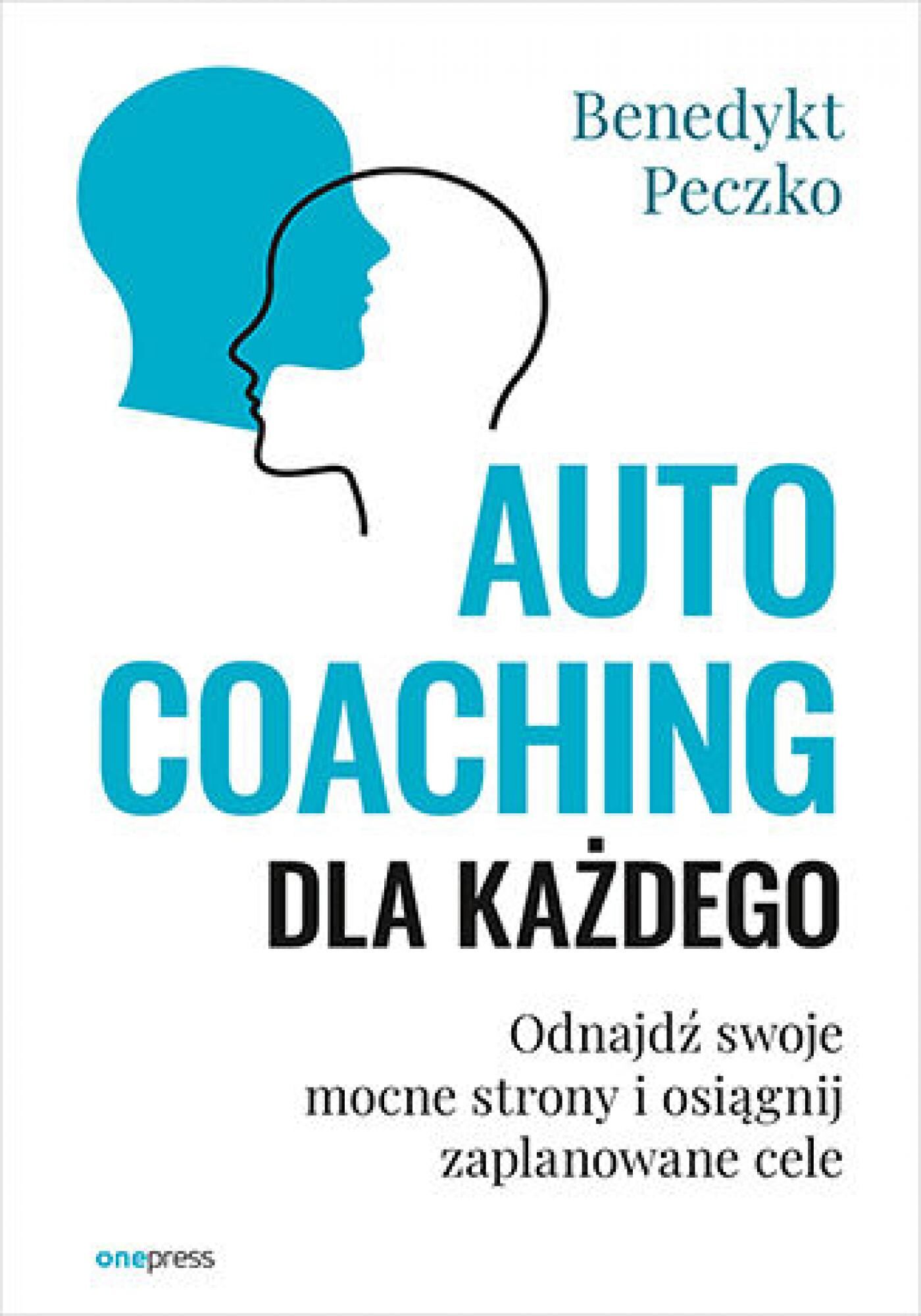 Autocoaching dla każdego. Odnajdź swoje mocne strony i osiągnij zaplanowane cele (e-book)
