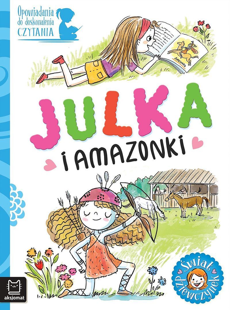 Opowiadania do doskonalenia czytania. Świat dziewczynek. Julka i amazonki