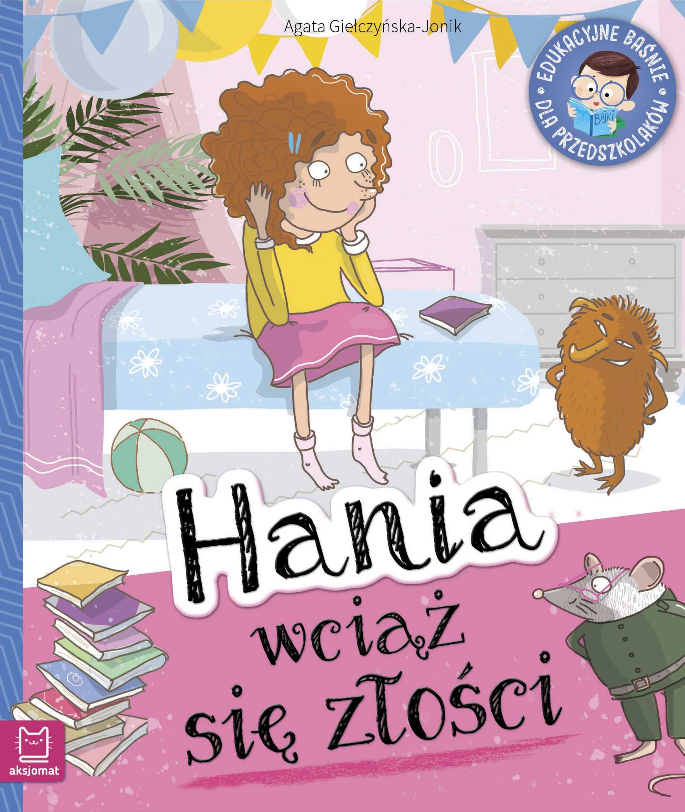 Hania wciąż się złości. Edukacyjne baśnie dla przedszkolaków